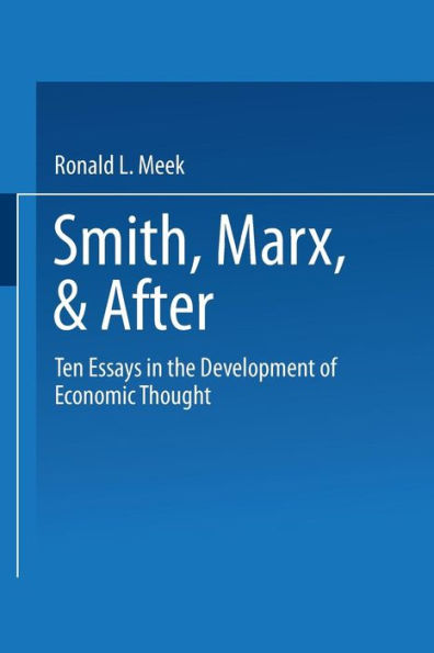 Smith, Marx, & After: Ten Essays in the Development of Economic Thought
