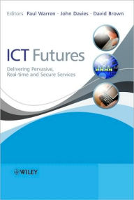 Title: ICT Futures: Delivering Pervasive, Real-time and Secure Services / Edition 1, Author: Paul Warren