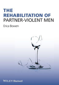 Title: The Rehabilitation of Partner-Violent Men / Edition 1, Author: Erica Bowen