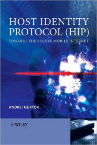 Title: Host Identity Protocol (HIP): Towards the Secure Mobile Internet / Edition 1, Author: Andrei Gurtov