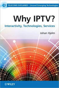 Title: Why IPTV?: Interactivity, Technologies, Services / Edition 1, Author: Johan Hjelm