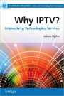 Why IPTV?: Interactivity, Technologies, Services / Edition 1