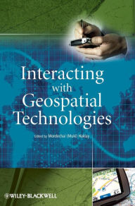 Title: Interacting with Geospatial Technologies / Edition 1, Author: Mordechai (Muki) Haklay