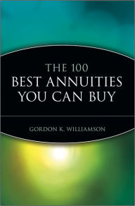 Title: The 100 Best Annuities You Can Buy, Author: Gordon K. Williamson