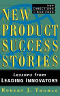 New Product Success Stories: Lessons from Leading Innovators / Edition 1