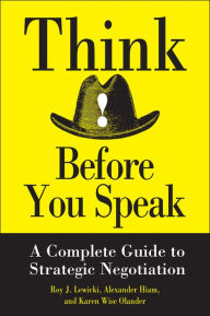 Title: Think Before You Speak: A Complete Guide to Strategic Negotiation / Edition 1, Author: Roy J. Lewicki