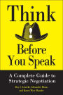 Think Before You Speak: A Complete Guide to Strategic Negotiation / Edition 1