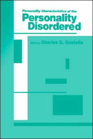 Title: Personality Characteristics of the Personality Disordered / Edition 1, Author: Charles G. Costello