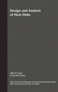 Title: Design and Analysis of Heat Sinks / Edition 1, Author: Allan D. Kraus