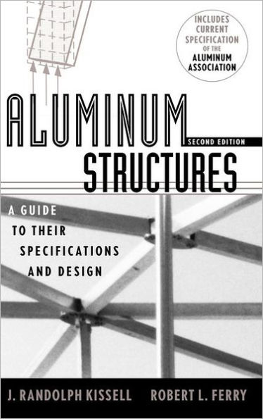 Aluminum Structures: A Guide to Their Specifications and Design / Edition 2