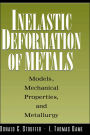 Inelastic Deformation of Metals: Models, Mechanical Properties, and Metallurgy / Edition 1