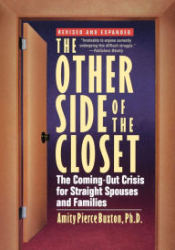 Title: The Other Side of the Closet: The Coming-Out Crisis for Straight Spouses and Families, Author: Amity Pierce Buxton