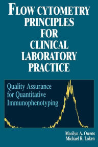 Title: Flow Cytometry Principles for Clinical Laboratory Practice: Quality Assurance for Quantitative Immunophenotyping / Edition 1, Author: Marilyn A. Owens