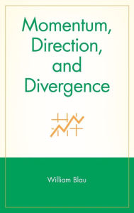 Title: Momentum, Direction, and Divergence / Edition 1, Author: William Blau