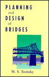 Title: Planning and Design of Bridges / Edition 1, Author: M. S. Troitsky