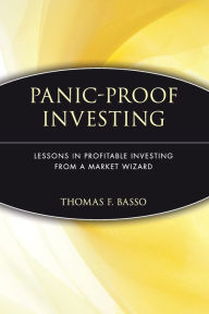 Title: Panic-Proof Investing: Lessons in Profitable Investing from a Market Wizard, Author: Thomas F. Basso