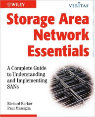 Title: Storage Area Network Essentials: A Complete Guide to Understanding and Implementing SANs / Edition 1, Author: Richard Barker