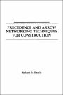 Precedence and Arrow Networking Techniques for Construction / Edition 1