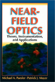 Title: Near-Field Optics: Theory, Instrumentation, and Applications / Edition 1, Author: Michael A. Paesler