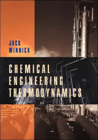 Title: Chemical Engineering Thermodynamics: An Introduction to Thermodynamics for Undergraduate Engineering Students / Edition 1, Author: Jack Winnick