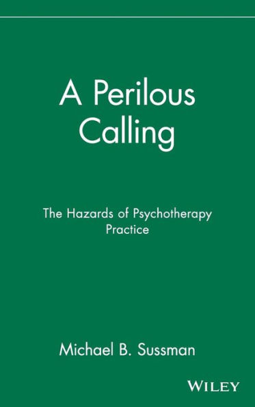 A Perilous Calling: The Hazards of Psychotherapy Practice / Edition 1