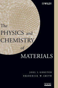 Title: The Physics and Chemistry of Materials / Edition 1, Author: Joel I. Gersten