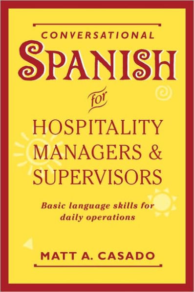 Conversational Spanish for Hospitality Managers and Supervisors: Basic Language Skills for Daily Operations / Edition 1