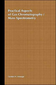 Title: Practical Aspects of Gas Chromatography/Mass Spectrometry / Edition 1, Author: Gordon M. Message