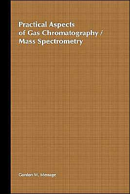 Practical Aspects of Gas Chromatography/Mass Spectrometry / Edition 1