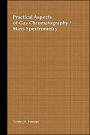 Practical Aspects of Gas Chromatography/Mass Spectrometry / Edition 1