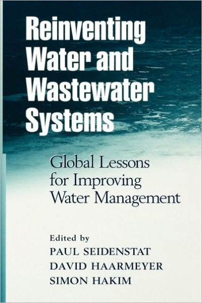 Reinventing Water and Wastewater Systems: Global Lessons for Improving Water Management / Edition 1