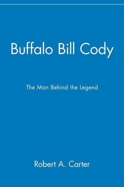Buffalo Bill Cody: The Man Behind the Legend / Edition 1