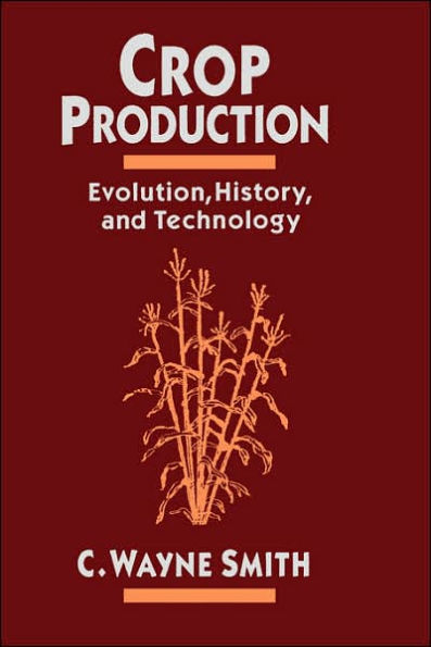 Crop Production: Evolution, History, and Technology / Edition 1