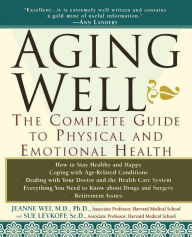 Title: Aging Well: The Complete Guide to Physical and Emotional Health, Author: Jeanne Wei