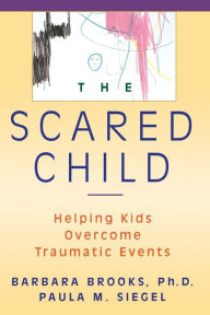 Title: The Scared Child: Helping Kids Overcome Traumatic Events, Author: Barbara Brooks