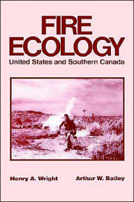 Title: Fire Ecology: United States and Southern Canada / Edition 1, Author: Henry A. Wright