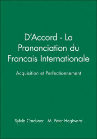 Title: D'Accord - La Prononciation du Francais Internationale: Acquisition et Perfectionnement / Edition 1, Author: Sylvia Carduner