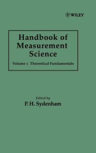 Title: Handbook of Measurement Science, Volume 1: Theoretical Fundamentals / Edition 1, Author: Peter H. Sydenham