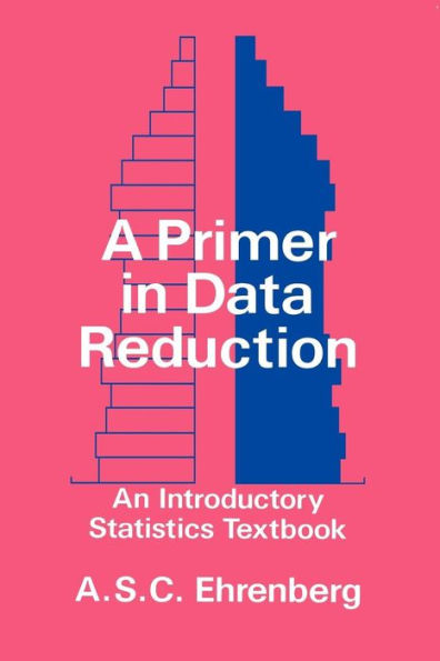 A Primer in Data Reduction: An Introductory Statistics Textbook / Edition 1