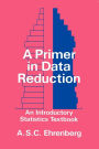 A Primer in Data Reduction: An Introductory Statistics Textbook / Edition 1