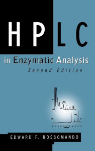 Title: HPLC in Enzymatic Analysis / Edition 2, Author: Edward F. Rossomando