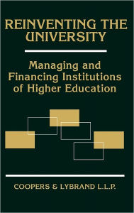 Title: Reinventing the University: Managing and Financing Institutions of Higher Education / Edition 1, Author: Coopers & Lybrand LLP
