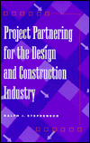 Title: Project Partnering for the Design and Construction Industry / Edition 1, Author: Ralph J. Stephenson