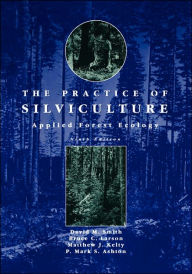 Title: The Practice of Silviculture: Applied Forest Ecology / Edition 9, Author: David M. Smith