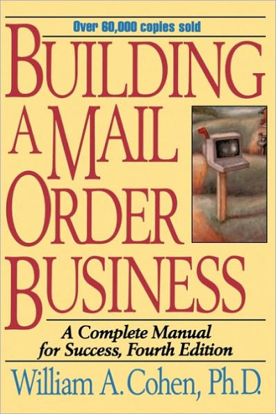 Building a Mail Order Business: A Complete Manual for Success / Edition 4