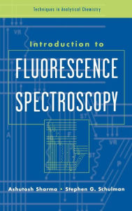 Title: Introduction to Fluorescence Spectroscopy / Edition 1, Author: Ashutosh Sharma