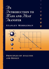 Title: An Introduction to Mass and Heat Transfer: Principles of Analysis and Design / Edition 1, Author: Stanley Middleman