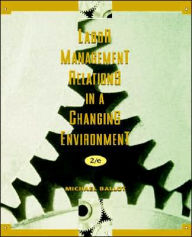 Title: Labor-Management Relations in a Changing Environment / Edition 2, Author: Michael Ballot