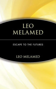 Title: Leo Melamed: Escape to the Futures, Author: Leo Melamed