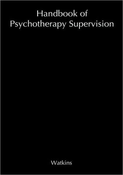 Handbook of Psychotherapy Supervision / Edition 1